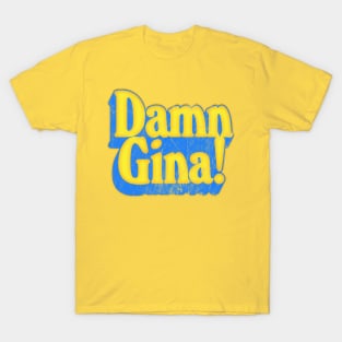 Damn Gina! T-Shirt